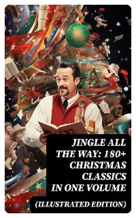 Lagerlöf / May / Alcott |  Jingle All The Way: 180+ Christmas Classics in One Volume (Illustrated Edition) | eBook | Sack Fachmedien