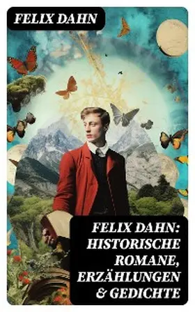 Dahn |  Felix Dahn: Historische Romane, Erzählungen & Gedichte | eBook | Sack Fachmedien