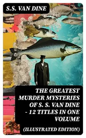 Dine |  The Greatest Murder Mysteries of S. S. Van Dine - 12 Titles in One Volume (Illustrated Edition) | eBook | Sack Fachmedien