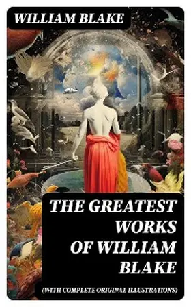 Blake |  The Greatest Works of William Blake (With Complete Original Illustrations) | eBook | Sack Fachmedien