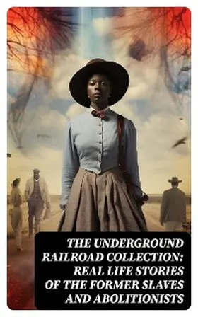 Still / Haviland / Bradford |  The Underground Railroad Collection: Real Life Stories of the Former Slaves and Abolitionists | eBook | Sack Fachmedien