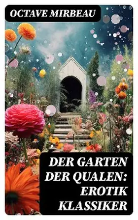 Mirbeau |  Der Garten der Qualen: Erotik Klassiker | eBook | Sack Fachmedien