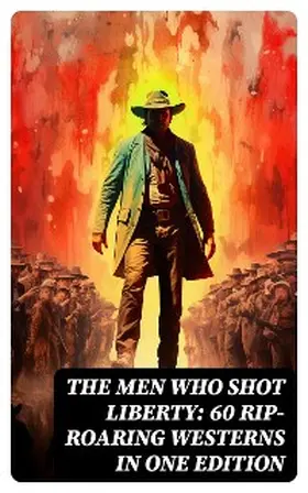 Twain / Lillibridge / Adams |  The Men Who Shot Liberty: 60 Rip-Roaring Westerns in One Edition | eBook | Sack Fachmedien