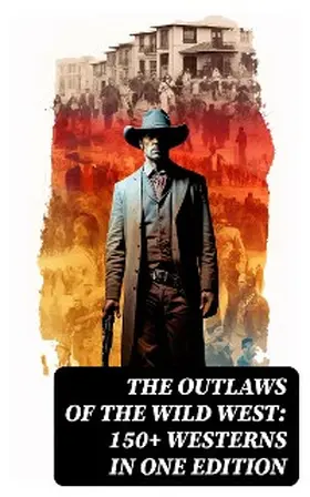 Twain / Lillibridge / Adams |  The Outlaws of the Wild West: 150+ Westerns in One Edition | eBook | Sack Fachmedien