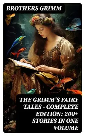Grimm |  The Grimm's Fairy Tales - Complete Edition: 200+ Stories in One Volume | eBook | Sack Fachmedien