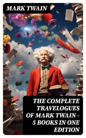 Twain |  The Complete Travelogues of Mark Twain - 5 Books in One Edition | eBook | Sack Fachmedien