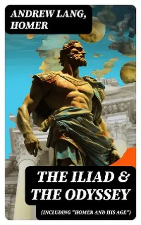 Lang |  The Iliad & The Odyssey (Including "Homer and His Age") | eBook | Sack Fachmedien