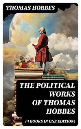 Hobbes |  The Political Works of Thomas Hobbes (4 Books in One Edition) | eBook | Sack Fachmedien