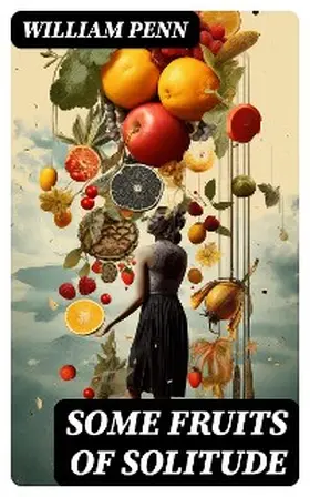 Penn |  Some Fruits of Solitude | eBook | Sack Fachmedien