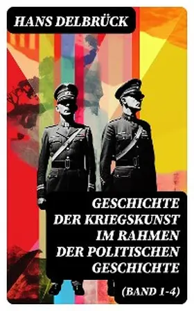Delbrück |  Geschichte der Kriegskunst im Rahmen der politischen Geschichte (Band 1-4) | eBook | Sack Fachmedien
