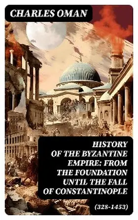 Oman |  History of the Byzantine Empire: From the Foundation until the Fall of Constantinople (328-1453) | eBook | Sack Fachmedien