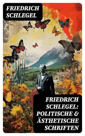 Schlegel |  Friedrich Schlegel: Politische & Ästhetische Schriften | eBook | Sack Fachmedien