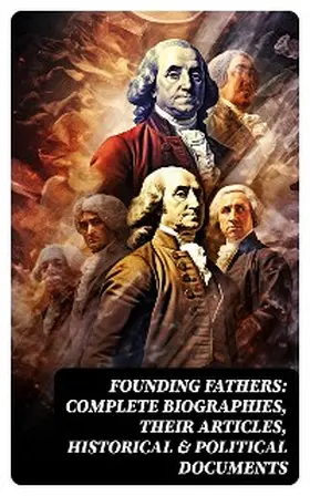 Judson / Speer / Campbell |  Founding Fathers: Complete Biographies, Their Articles, Historical & Political Documents | eBook | Sack Fachmedien