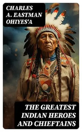 OhiyeS'a |  The Greatest Indian Heroes and Chieftains | eBook | Sack Fachmedien