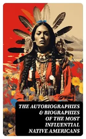 Eastman / Abbott / Hawk |  The Autobiographies & Biographies of the Most Influential Native Americans | eBook | Sack Fachmedien