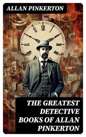 Pinkerton |  The Greatest Detective Books of Allan Pinkerton | eBook | Sack Fachmedien