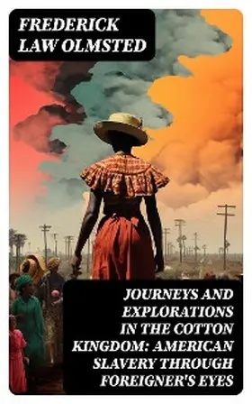 Olmsted |  Journeys and Explorations in the Cotton Kingdom: American Slavery Through Foreigner's Eyes | eBook | Sack Fachmedien