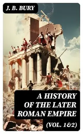 Bury |  A History of the Later Roman Empire (Vol. 1&2) | eBook | Sack Fachmedien