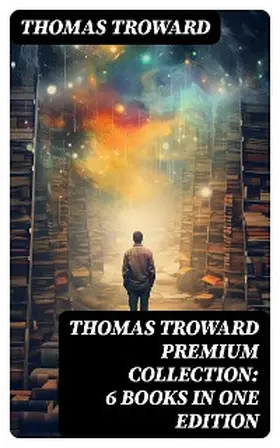 Troward |  THOMAS TROWARD Premium Collection: 6 Books in one Edition | eBook | Sack Fachmedien