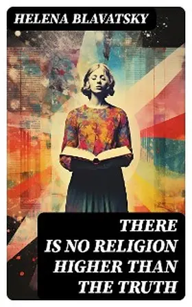 Blavatsky |  There is no Religion Higher than the Truth (Annotated) | eBook | Sack Fachmedien