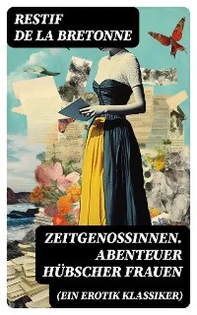 De La Bretonne |  Zeitgenossinnen. Abenteuer hübscher Frauen (Ein Erotik Klassiker) | eBook | Sack Fachmedien