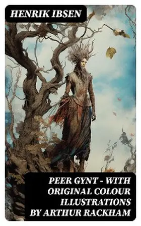 Ibsen |  Peer Gynt - with original colour illustrations by Arthur Rackham | eBook | Sack Fachmedien