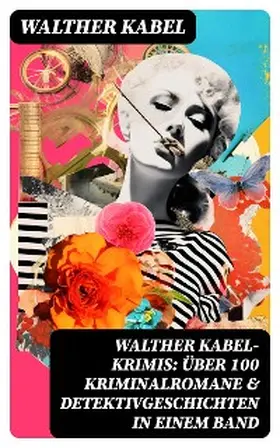 Kabel |  Walther Kabel-Krimis: Über 100 Kriminalromane & Detektivgeschichten in einem Band | eBook | Sack Fachmedien