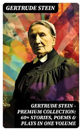 Stein |  Gertrude Stein - Premium Collection: 60+ Stories, Poems & Plays in One Volume | eBook | Sack Fachmedien