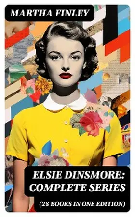 Finley |  Elsie Dinsmore: Complete Series (28 Books in One Edition) | eBook | Sack Fachmedien