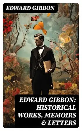 Gibbon |  Edward Gibbon: Historical Works, Memoirs & Letters | eBook | Sack Fachmedien