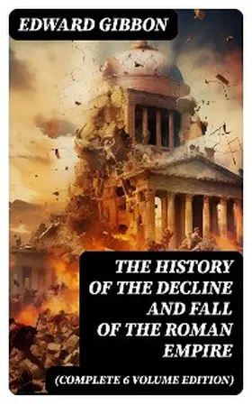 Gibbon |  The History of the Decline and Fall of the Roman Empire (Complete 6 Volume Edition) | eBook | Sack Fachmedien