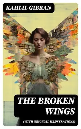 Gibran |  THE BROKEN WINGS (With Original Illustrations) | eBook | Sack Fachmedien