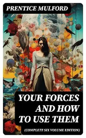 Mulford |  Your Forces and How to Use Them (Complete Six Volume Edition) | eBook | Sack Fachmedien