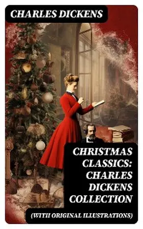 Dickens |  Christmas Classics: Charles Dickens Collection (With Original Illustrations) | eBook | Sack Fachmedien
