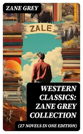 Grey |  Western Classics: Zane Grey Collection (27 Novels in One Edition) | eBook | Sack Fachmedien