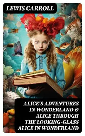 Carroll |  Alice's Adventures in Wonderland & Alice Through the Looking-Glass Alice in Wonderland | eBook | Sack Fachmedien