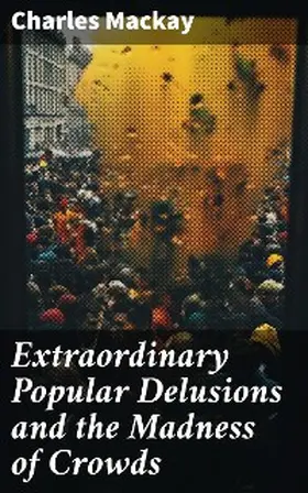 Mackay |  Extraordinary Popular Delusions and the Madness of Crowds | eBook | Sack Fachmedien
