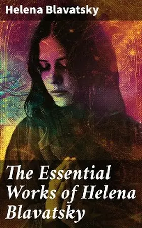 Blavatsky |  The Essential Works of Helena Blavatsky | eBook | Sack Fachmedien