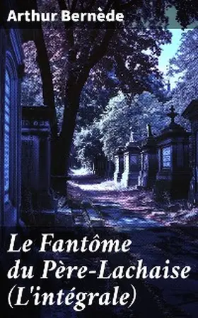 Bernède |  Le Fantôme du Père-Lachaise (L'intégrale) | eBook | Sack Fachmedien