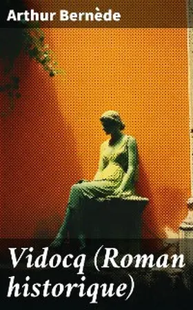 Bernède |  Vidocq (Roman historique) | eBook | Sack Fachmedien