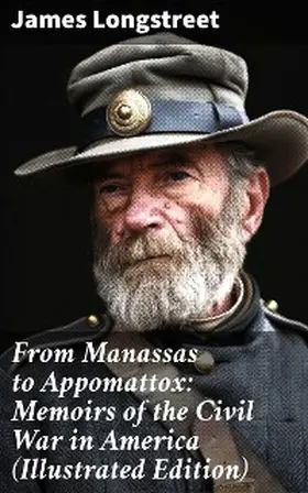 Longstreet |  From Manassas to Appomattox: Memoirs of the Civil War in America (Illustrated Edition) | eBook | Sack Fachmedien