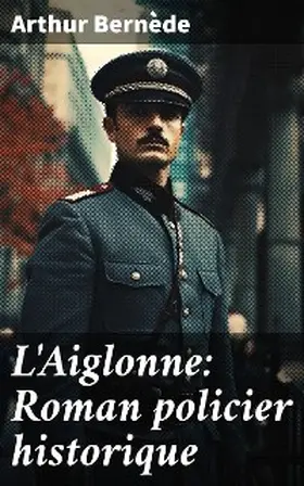 Bernède |  L'Aiglonne: Roman policier historique | eBook | Sack Fachmedien