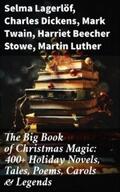Lagerlöf / Dickens / Twain |  The Big Book of Christmas Magic: 400+ Holiday Novels, Tales, Poems, Carols & Legends | eBook | Sack Fachmedien