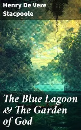 De Vere Stacpoole |  The Blue Lagoon & The Garden of God | eBook | Sack Fachmedien