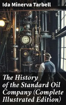 Tarbell |  The History of the Standard Oil Company (Complete Illustrated Edition) | eBook | Sack Fachmedien
