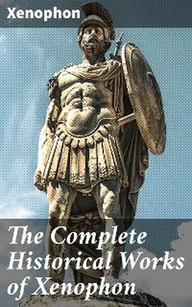 Xenophon |  The Complete Historical Works of Xenophon | eBook | Sack Fachmedien