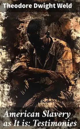 Weld |  American Slavery as It is: Testimonies | eBook | Sack Fachmedien