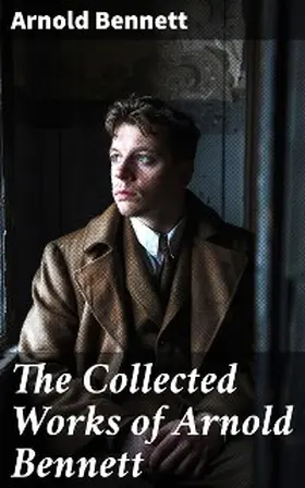 Bennett |  The Collected Works of Arnold Bennett | eBook | Sack Fachmedien