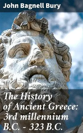 Bury |  The History of Ancient Greece: 3rd millennium B.C. - 323 B.C. | eBook | Sack Fachmedien