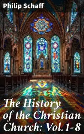 Schaff |  The History of the Christian Church: Vol.1-8 | eBook | Sack Fachmedien